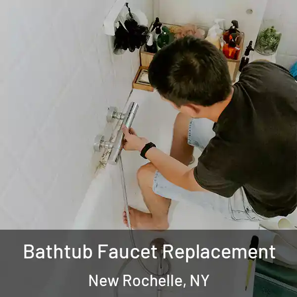 Bathtub Faucet Replacement New Rochelle, NY